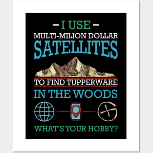 Geocaching - I Use Multi-Million Dollar Satellites Geocacher Posters and Art